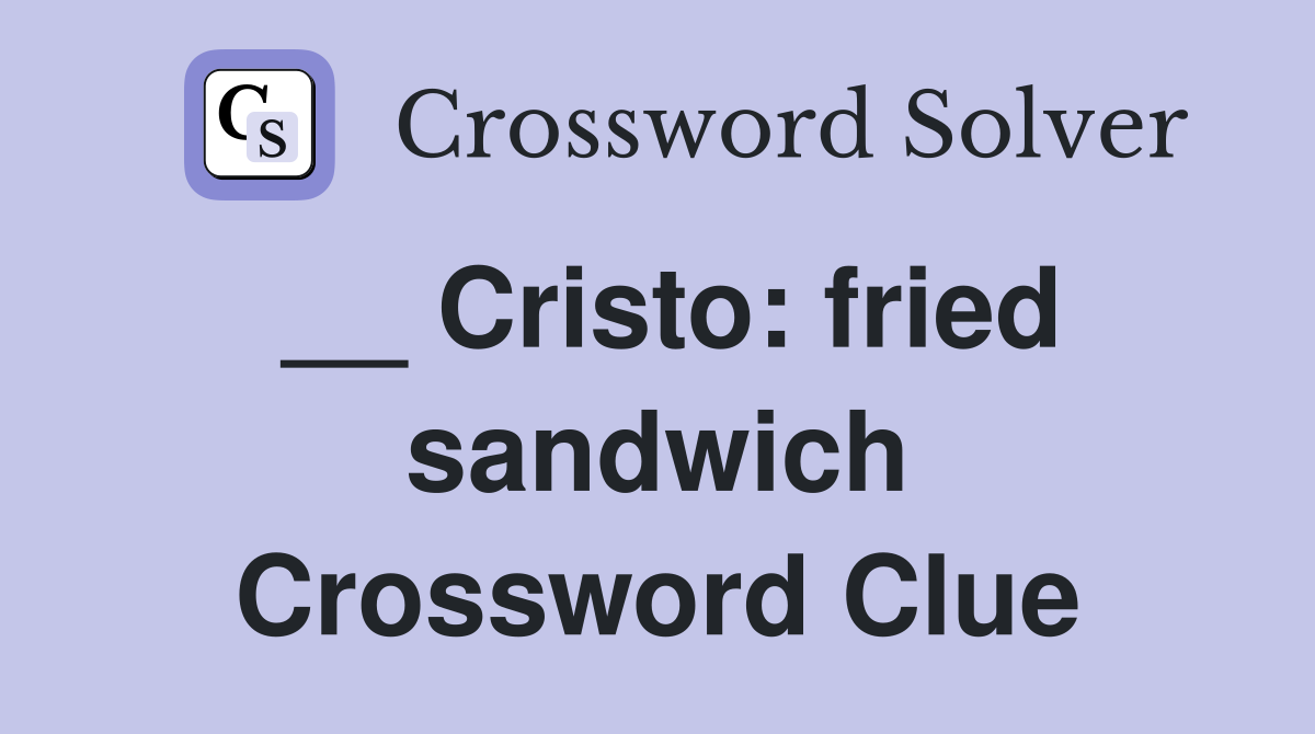 __ Cristo fried sandwich Crossword Clue Answers Crossword Solver